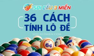 36-cach-tinh-lo-de-soicau3mien